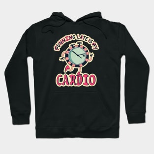 Running late is my cardio Hoodie